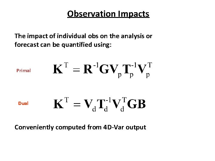 Observation Impacts The impact of individual obs on the analysis or forecast can be