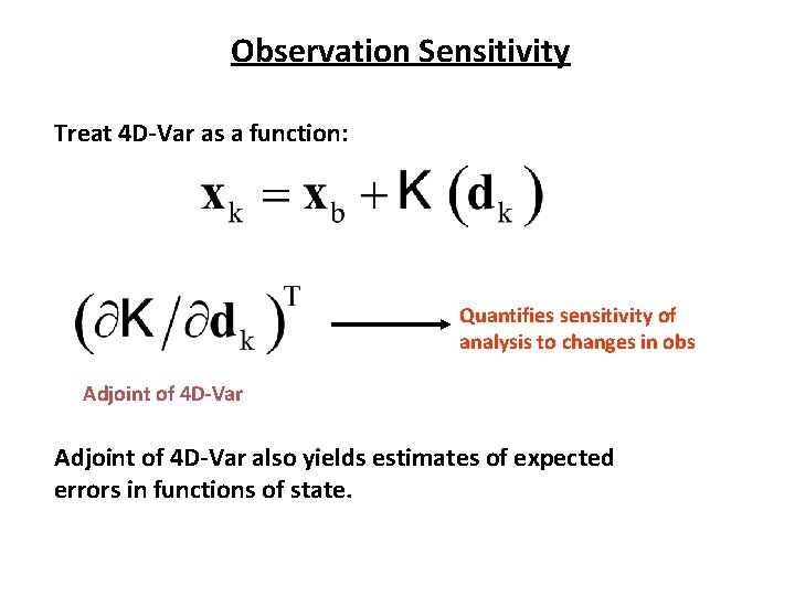 Observation Sensitivity Treat 4 D-Var as a function: Quantifies sensitivity of analysis to changes