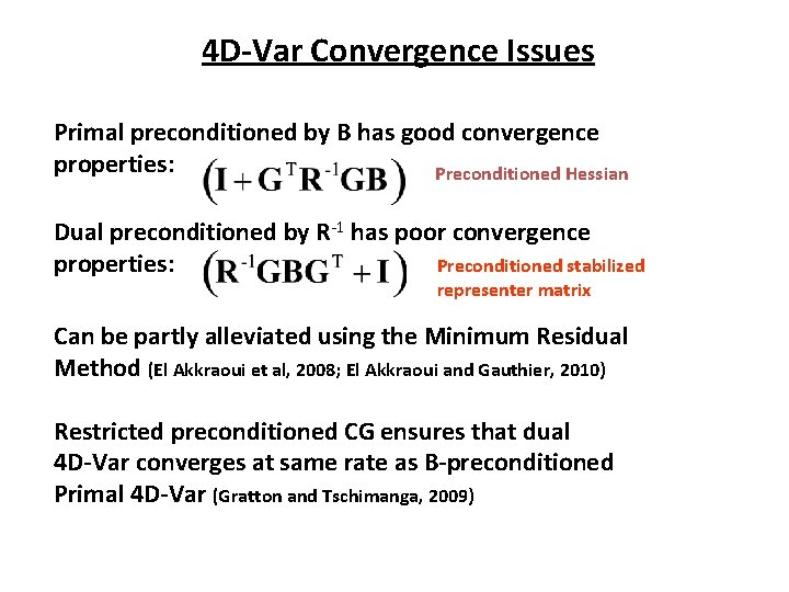 4 D-Var Convergence Issues Primal preconditioned by B has good convergence properties: Preconditioned Hessian