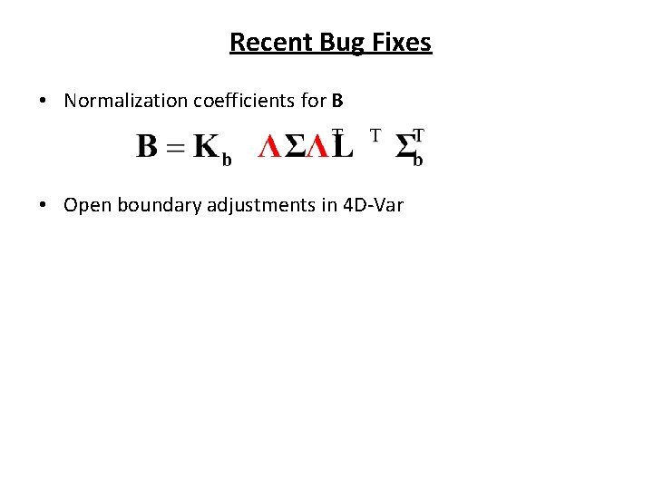 Recent Bug Fixes • Normalization coefficients for B • Open boundary adjustments in 4