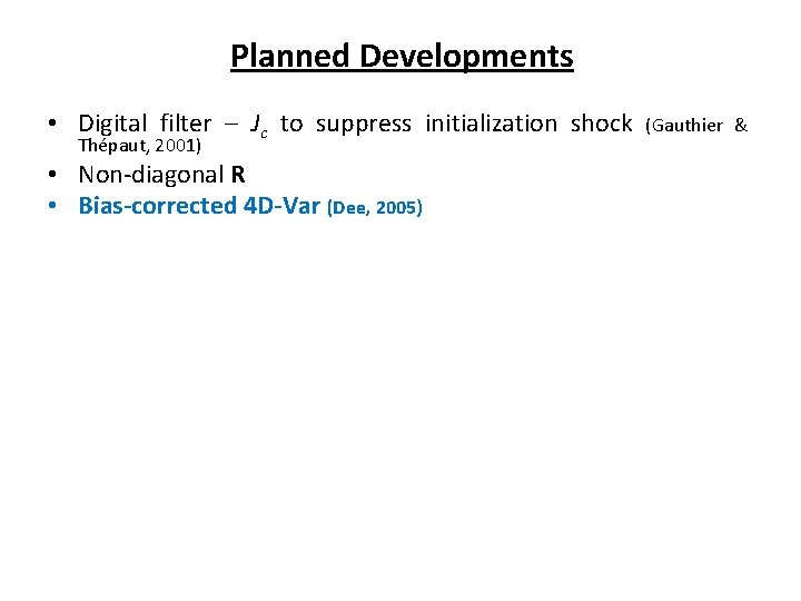 Planned Developments • Digital filter – Jc to suppress initialization shock Thépaut, 2001) •