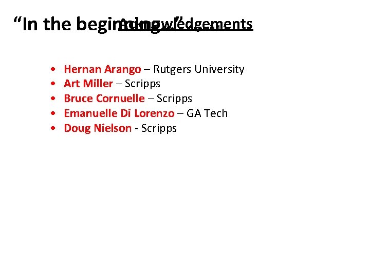 Acknowledgements “In the beginning…” Genesis 1. 1 • • • Hernan Arango – Rutgers