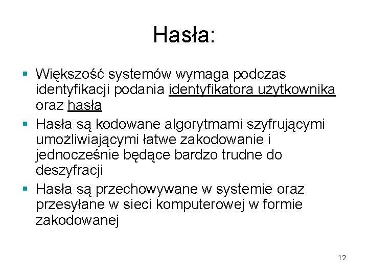 Hasła: § Większość systemów wymaga podczas identyfikacji podania identyfikatora użytkownika oraz hasła § Hasła