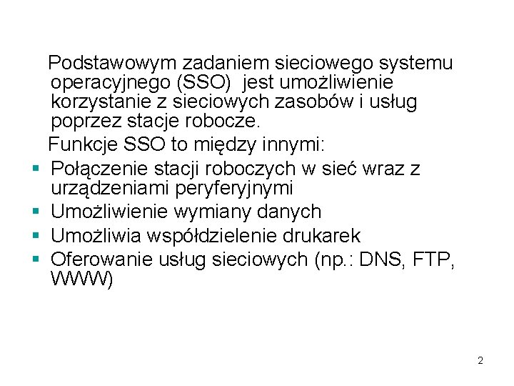 § § Podstawowym zadaniem sieciowego systemu operacyjnego (SSO) jest umożliwienie korzystanie z sieciowych zasobów