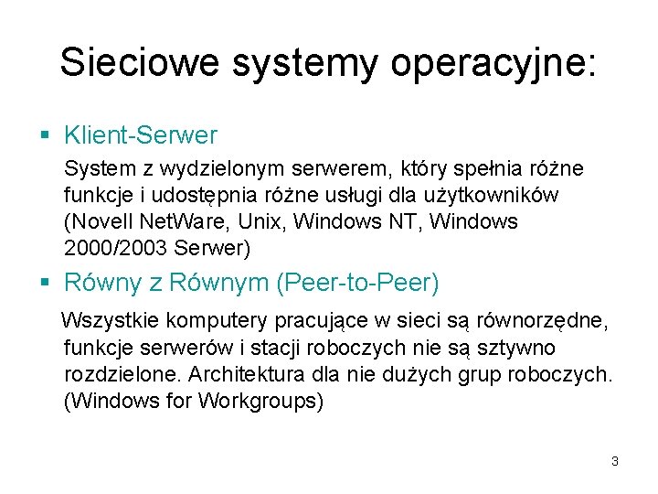 Sieciowe systemy operacyjne: § Klient-Serwer System z wydzielonym serwerem, który spełnia różne funkcje i