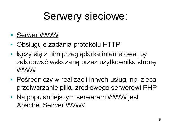 Serwery sieciowe: § Serwer WWW • Obsługuje zadania protokołu HTTP • łączy się z