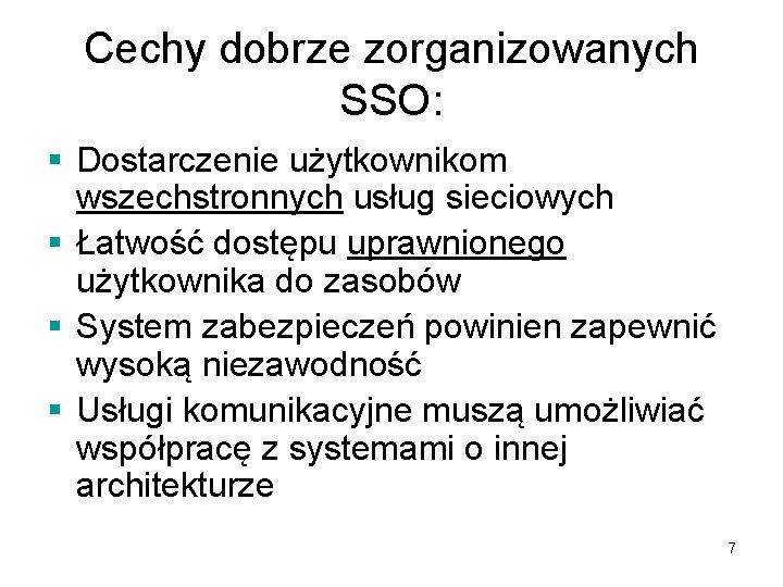 Cechy dobrze zorganizowanych SSO: § Dostarczenie użytkownikom wszechstronnych usług sieciowych § Łatwość dostępu uprawnionego