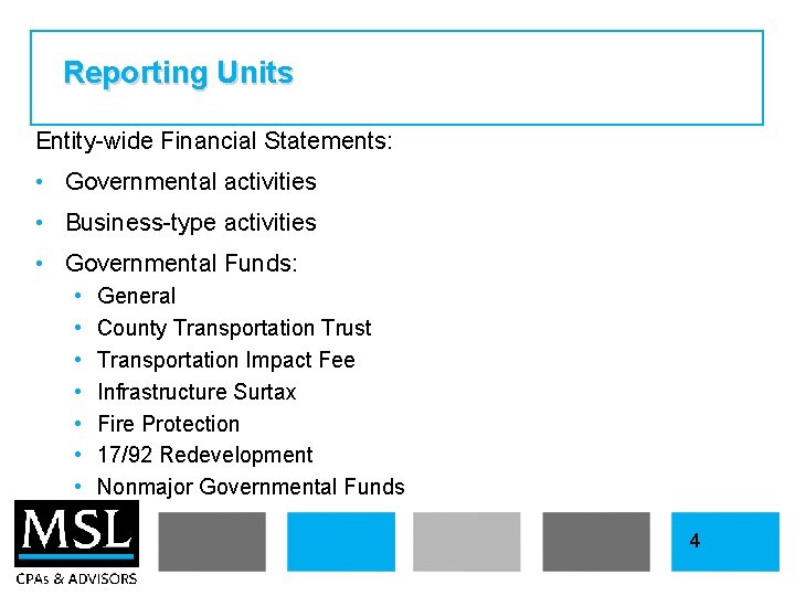 Reporting Units Entity-wide Financial Statements: • Governmental activities • Business-type activities • Governmental Funds: