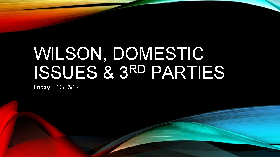 WILSON, DOMESTIC RD ISSUES & 3 PARTIES Friday – 10/13/17 WILSON, DOMESTIC RD ISSUES & 3 PARTIES Friday – 10/13/17