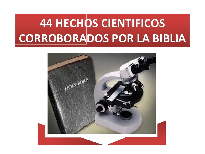 44 HECHOS CIENTIFICOS CORROBORADOS POR LA BIBLIA 