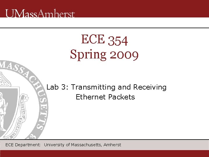 ECE 354 Spring 2009 Lab 3: Transmitting and Receiving Ethernet Packets ECE Department: University