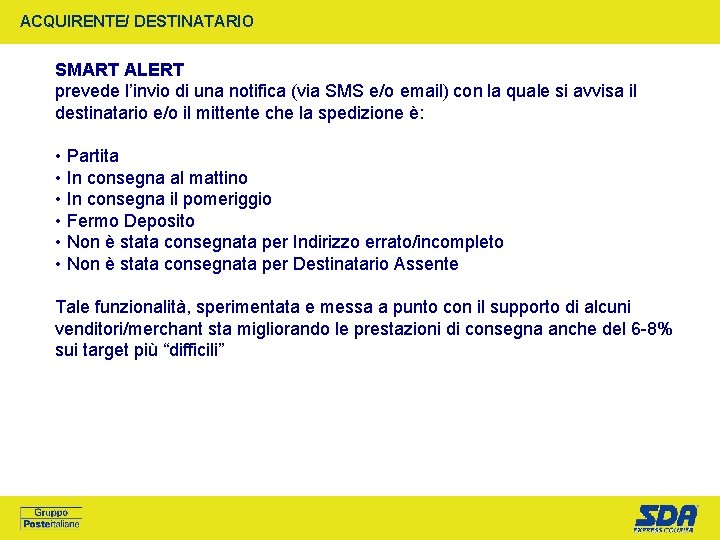 ACQUIRENTE/ DESTINATARIO SMART ALERT prevede l’invio di una notifica (via SMS e/o email) con