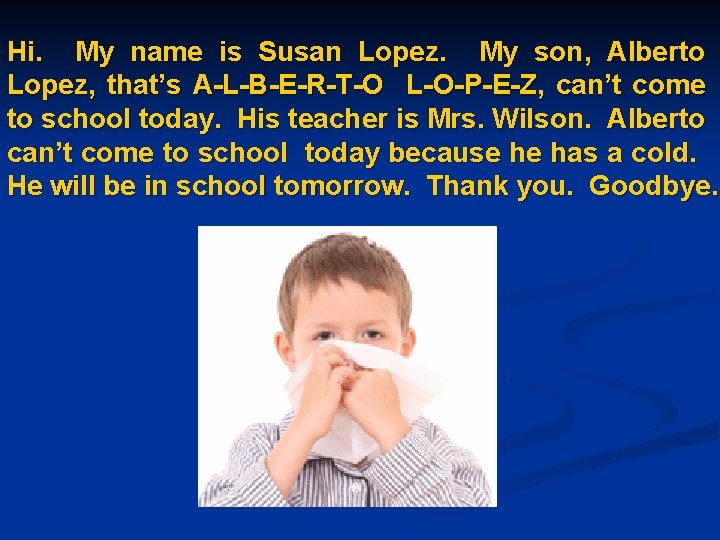 Hi. My name is Susan Lopez. My son, Alberto Lopez, that’s A-L-B-E-R-T-O L-O-P-E-Z, can’t