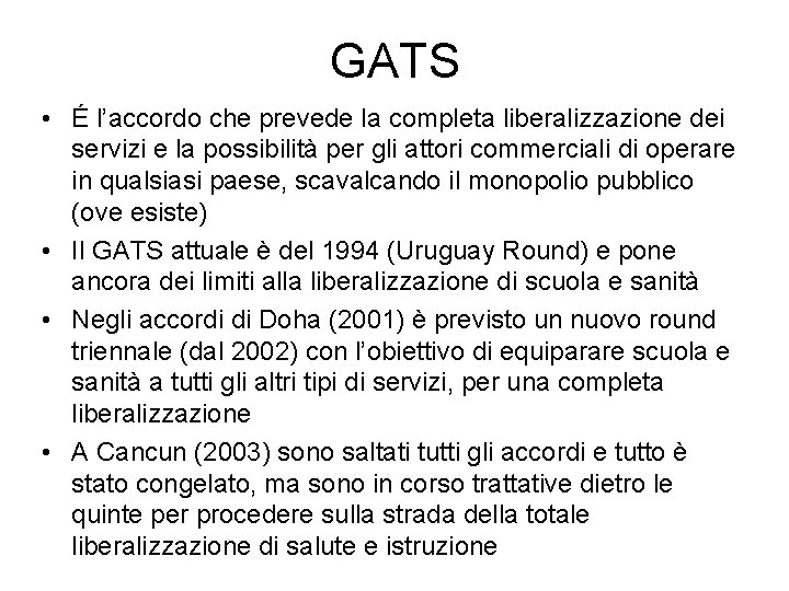 GATS • É l’accordo che prevede la completa liberalizzazione dei servizi e la possibilità