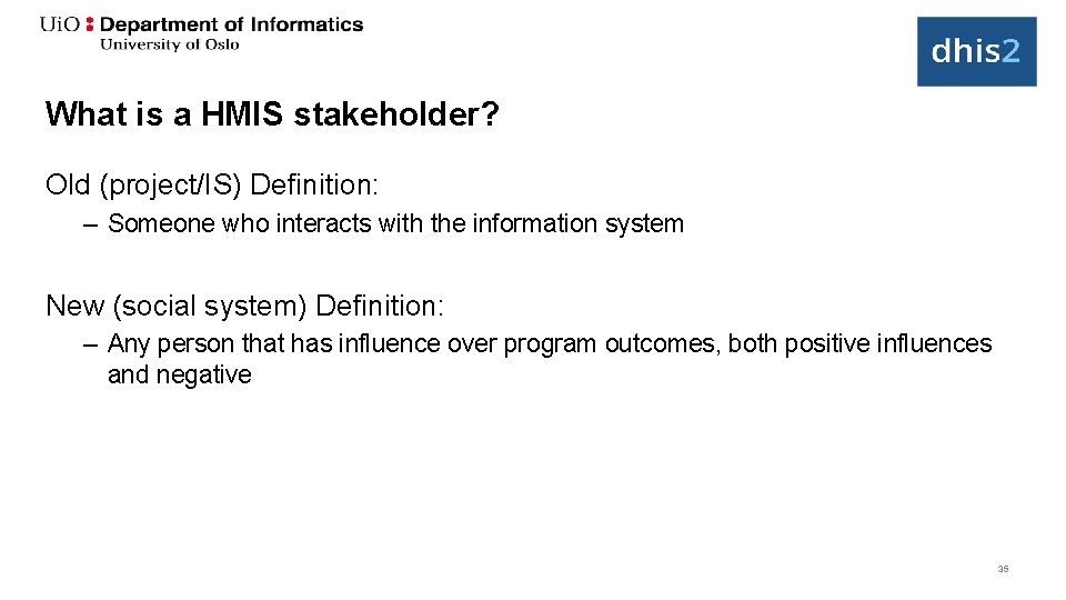 What is a HMIS stakeholder? Old (project/IS) Definition: – Someone who interacts with the