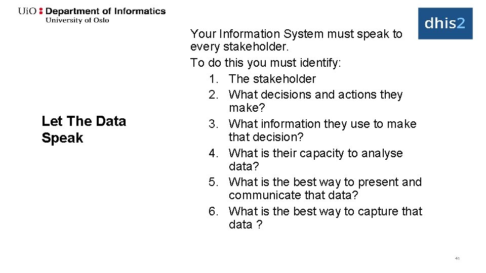 Let The Data Speak Your Information System must speak to every stakeholder. To do