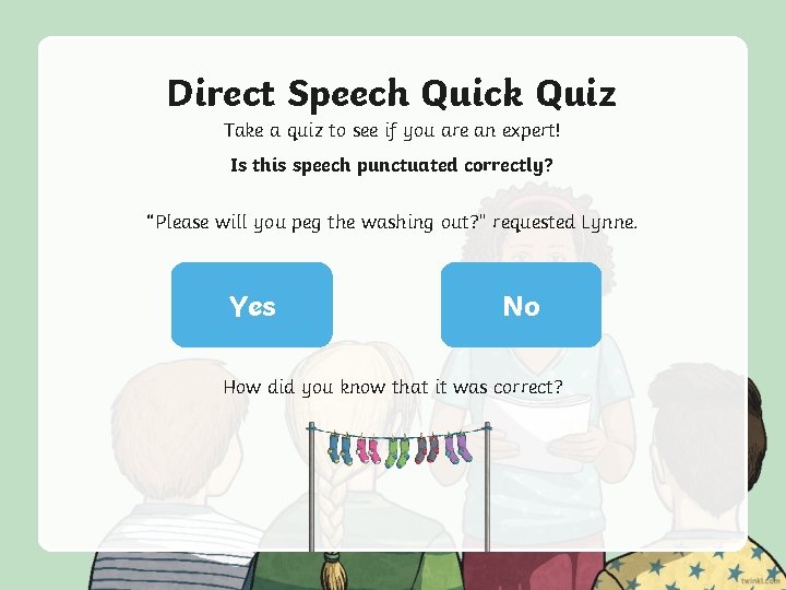 Direct Speech Quick Quiz Take a quiz to see if you are an expert!