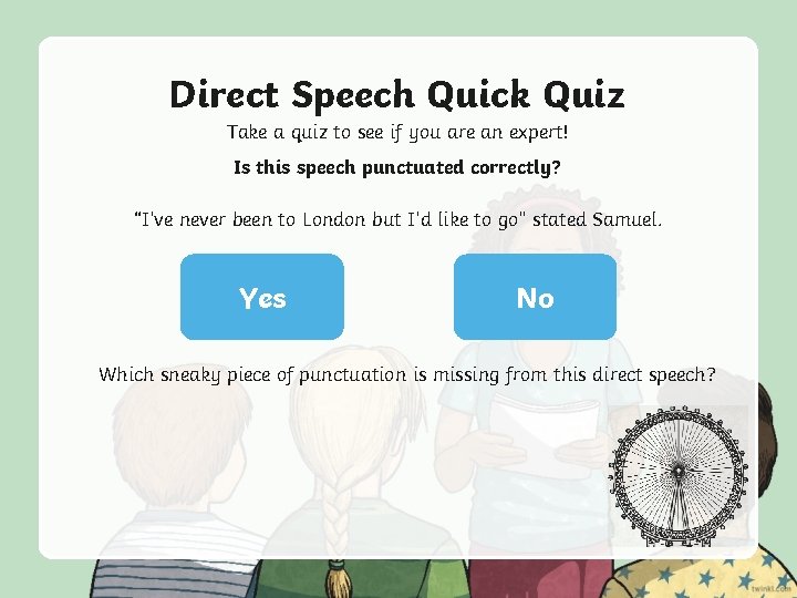 Direct Speech Quick Quiz Take a quiz to see if you are an expert!