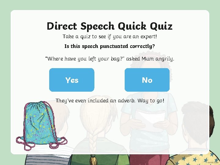 Direct Speech Quick Quiz Take a quiz to see if you are an expert!