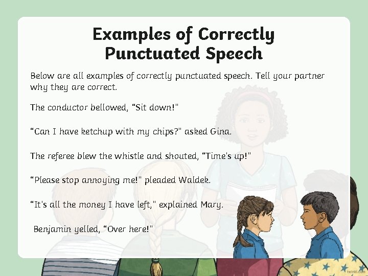 Examples of Correctly Punctuated Speech Below are all examples of correctly punctuated speech. Tell