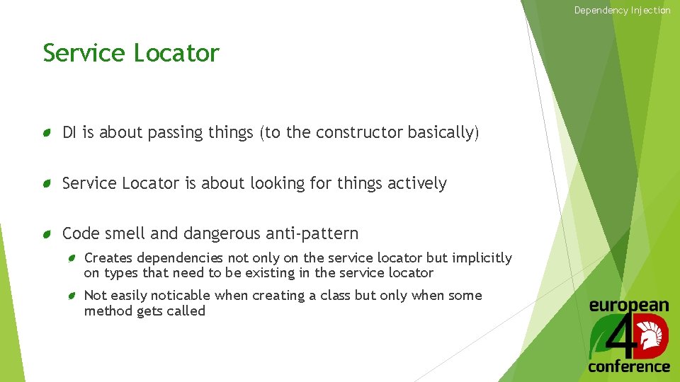 Dependency Injection Service Locator DI is about passing things (to the constructor basically) Service