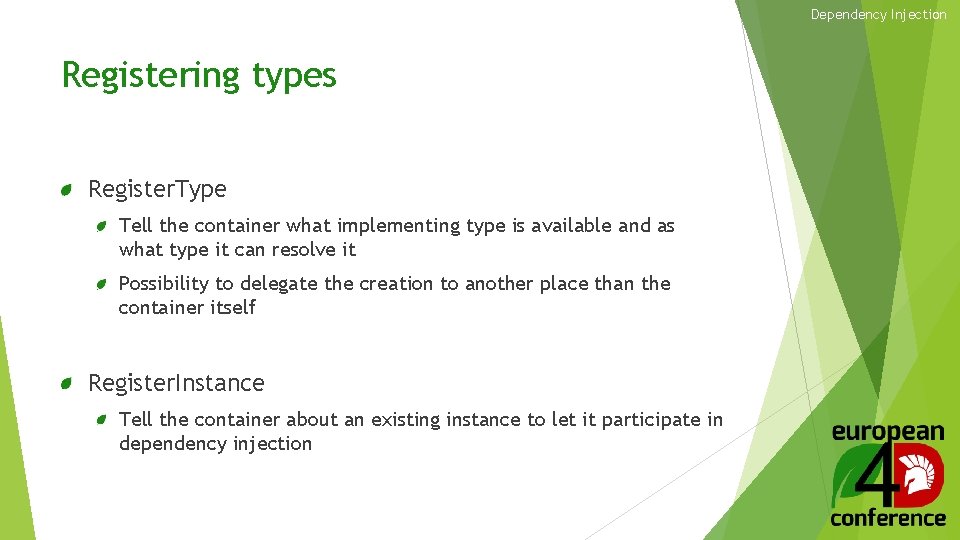 Dependency Injection Registering types Register. Type Tell the container what implementing type is available