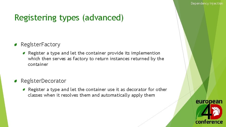 Dependency Injection Registering types (advanced) Register. Factory Register a type and let the container