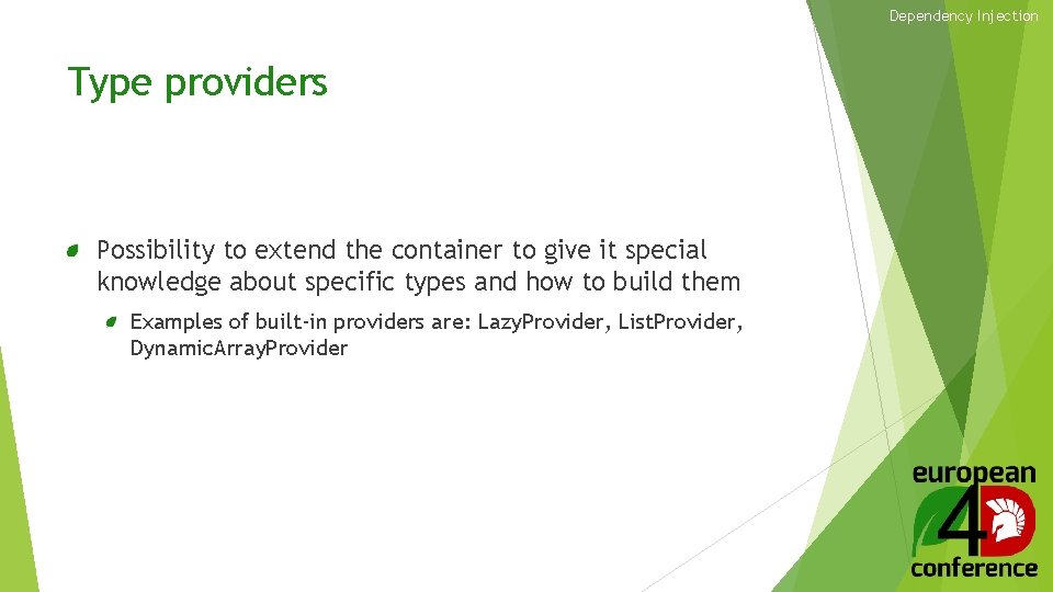 Dependency Injection Type providers Possibility to extend the container to give it special knowledge