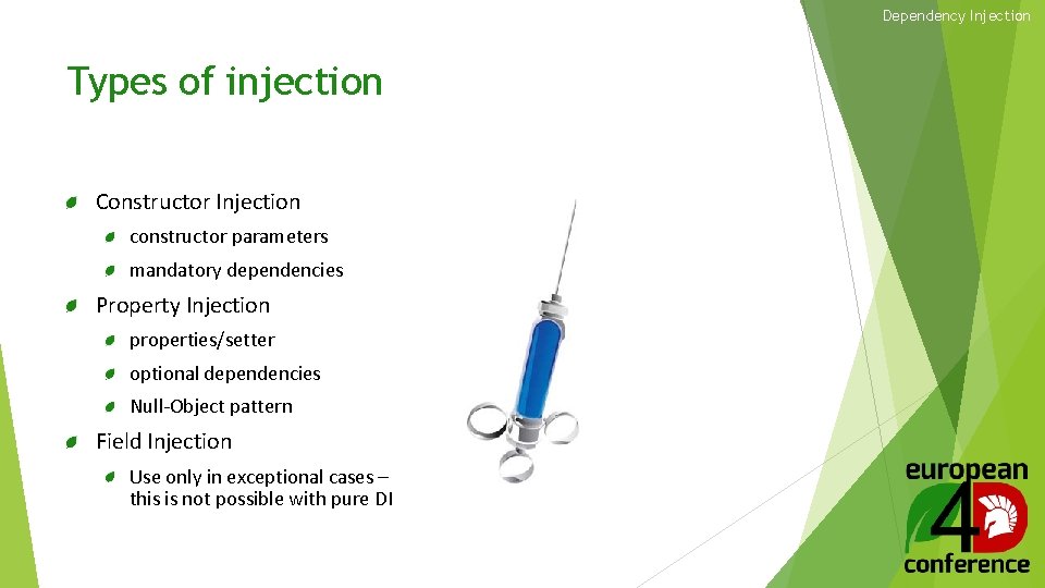 Dependency Injection Types of injection Constructor Injection constructor parameters mandatory dependencies Property Injection properties/setter