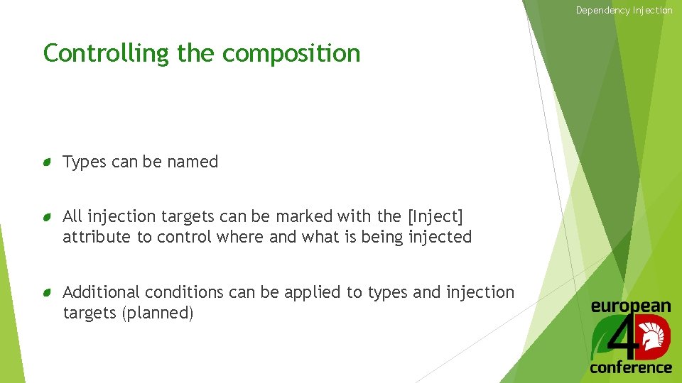 Dependency Injection Controlling the composition Types can be named All injection targets can be