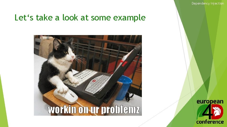 Dependency Injection Let‘s take a look at some example 