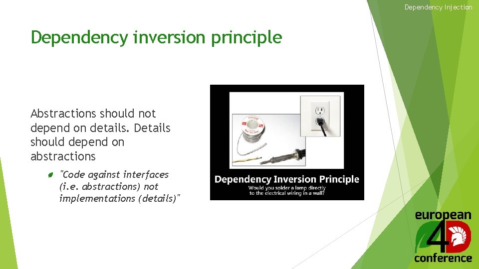 Dependency Injection Dependency inversion principle Abstractions should not depend on details. Details should depend