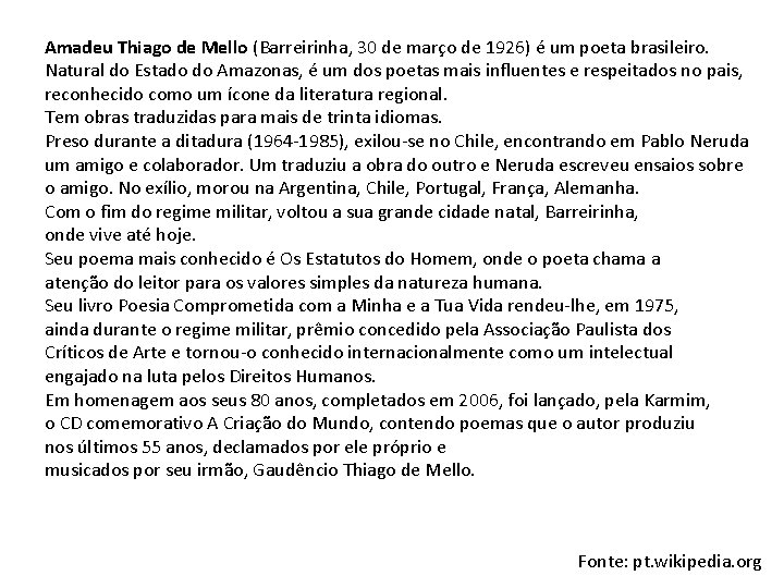 Amadeu Thiago de Mello (Barreirinha, 30 de março de 1926) é um poeta brasileiro.