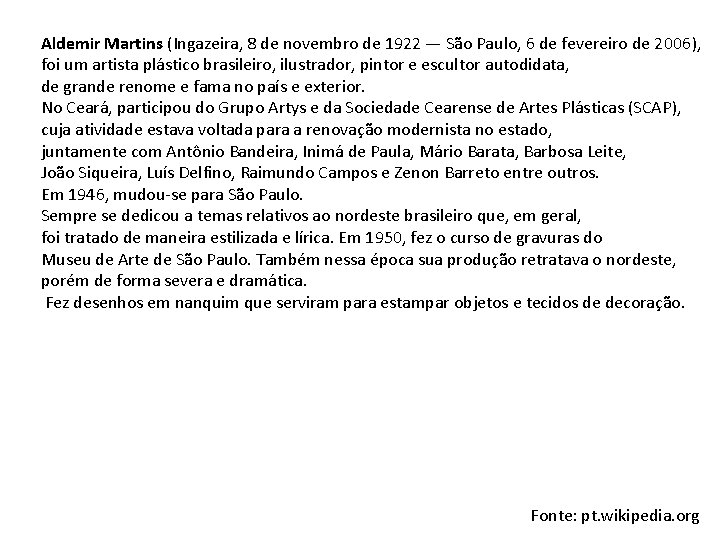 Aldemir Martins (Ingazeira, 8 de novembro de 1922 — São Paulo, 6 de fevereiro