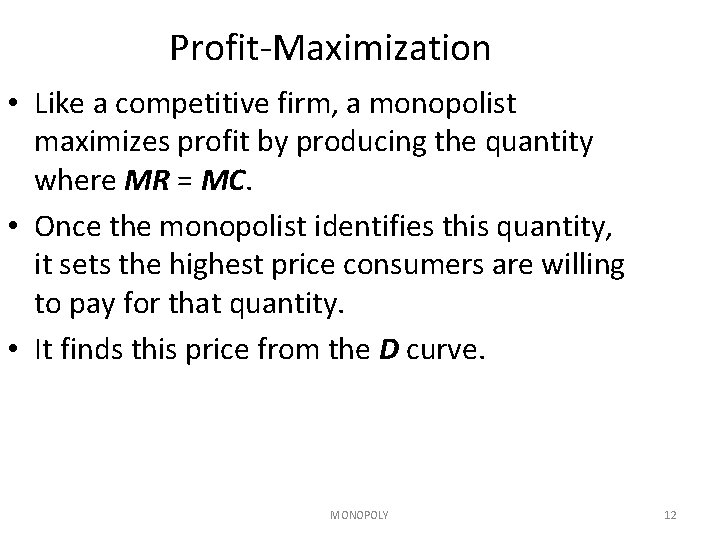 Profit-Maximization • Like a competitive firm, a monopolist maximizes profit by producing the quantity Profit-Maximization • Like a competitive firm, a monopolist maximizes profit by producing the quantity