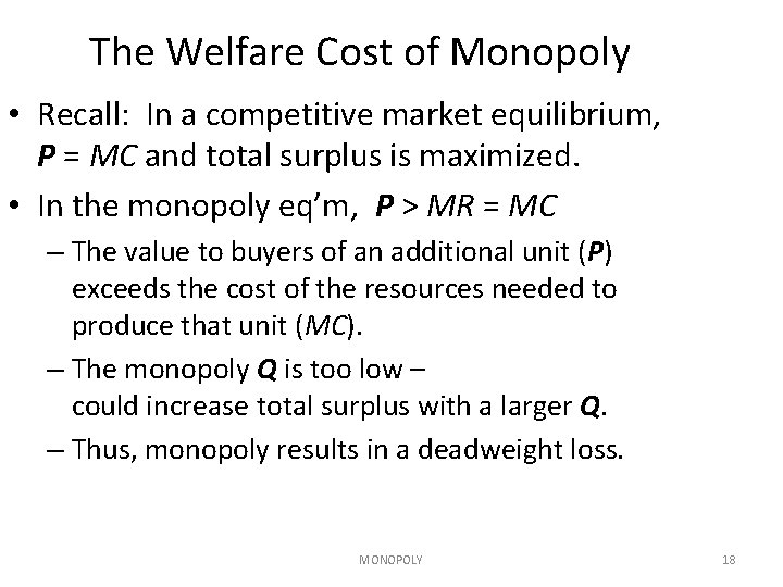 The Welfare Cost of Monopoly • Recall: In a competitive market equilibrium, P = The Welfare Cost of Monopoly • Recall: In a competitive market equilibrium, P =