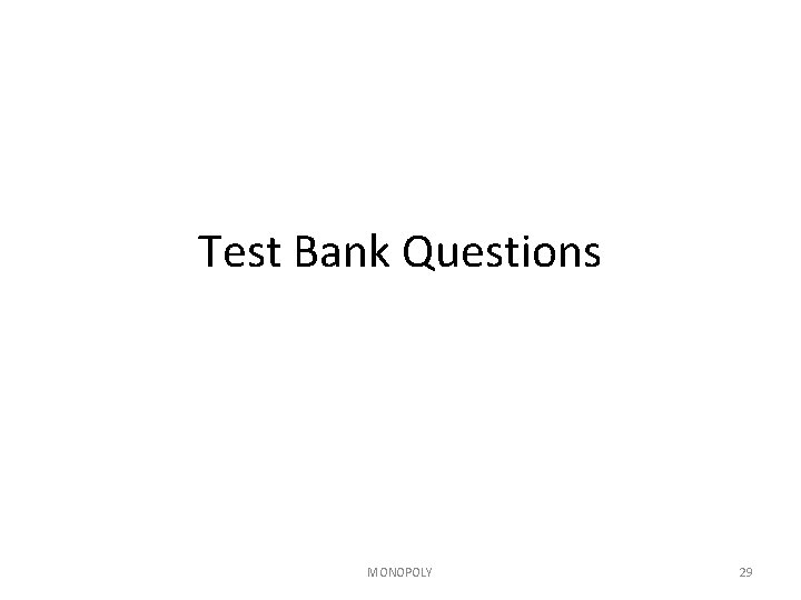 Test Bank Questions MONOPOLY 29 Test Bank Questions MONOPOLY 29