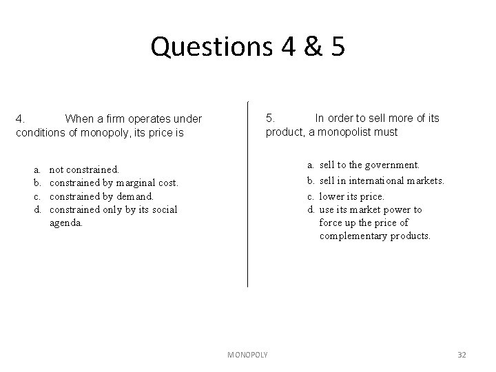 Questions 4 & 5 4. When a firm operates under conditions of monopoly, its Questions 4 & 5 4. When a firm operates under conditions of monopoly, its