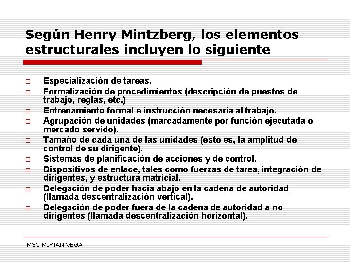 Según Henry Mintzberg, los elementos estructurales incluyen lo siguiente o o o o o