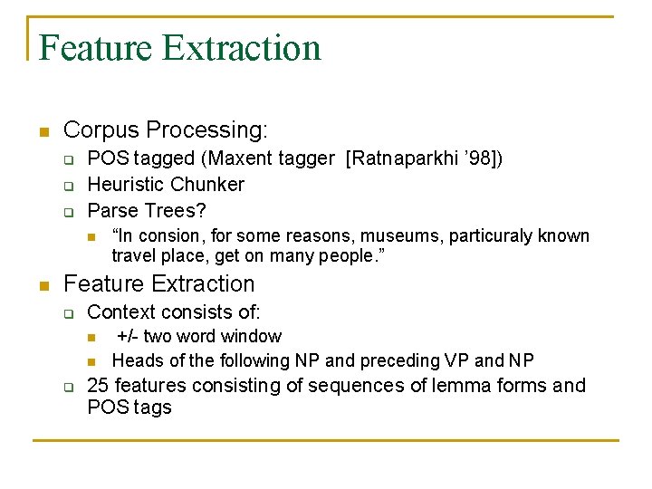 Feature Extraction n Corpus Processing: q q q POS tagged (Maxent tagger [Ratnaparkhi ’