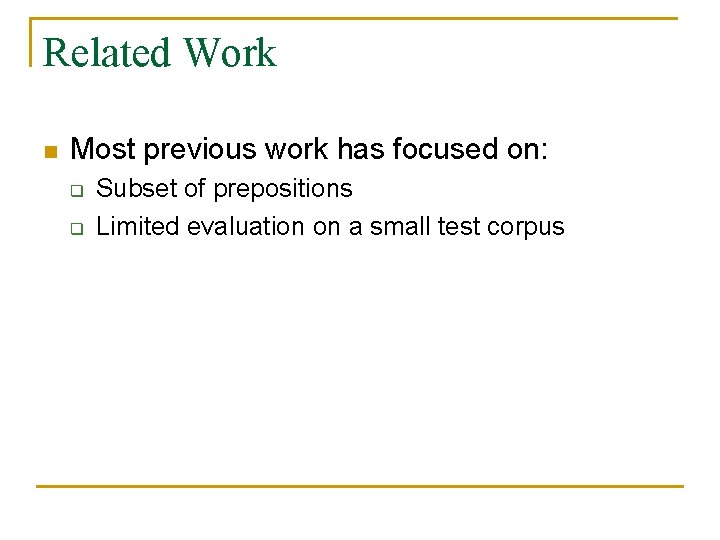 Related Work n Most previous work has focused on: q q Subset of prepositions