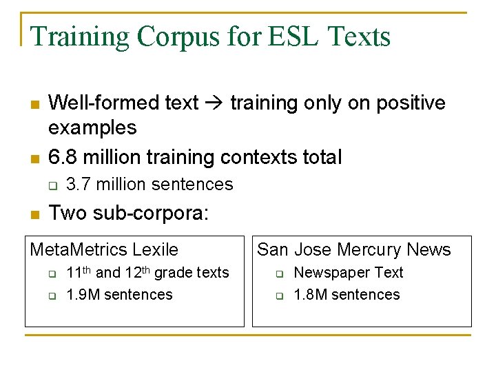 Training Corpus for ESL Texts n n Well-formed text training only on positive examples