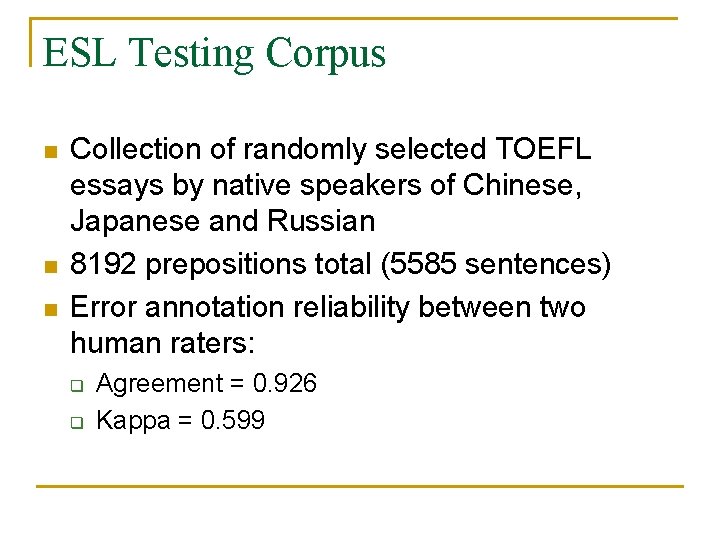 ESL Testing Corpus n n n Collection of randomly selected TOEFL essays by native