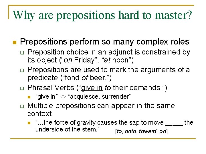 Why are prepositions hard to master? n Prepositions perform so many complex roles q