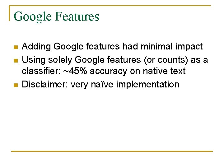 Google Features n n n Adding Google features had minimal impact Using solely Google