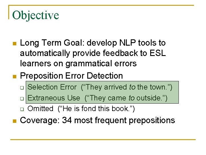 Objective n n Long Term Goal: develop NLP tools to automatically provide feedback to