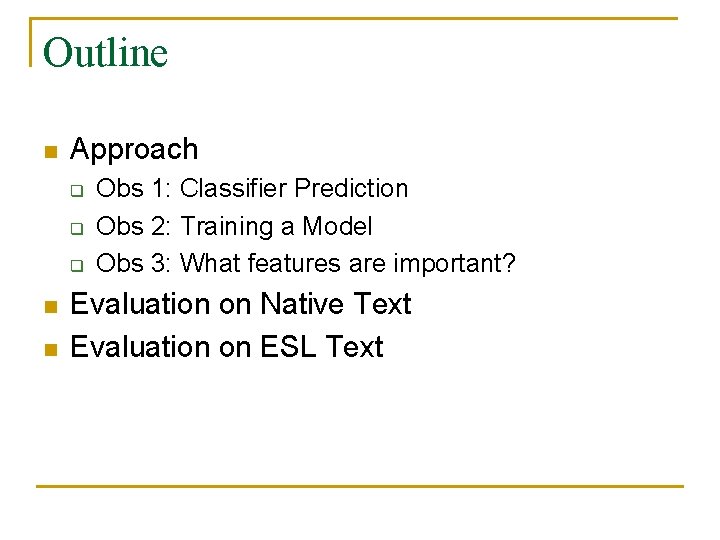 Outline n Approach q q q n n Obs 1: Classifier Prediction Obs 2: