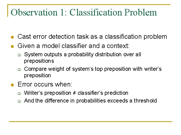 Observation 1: Classification Problem n n Cast error detection task as a classification problem