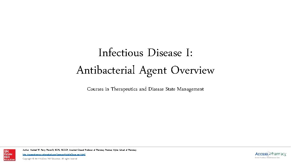 Infectious Disease I: Antibacterial Agent Overview Courses in Therapeutics and Disease State Management Author: