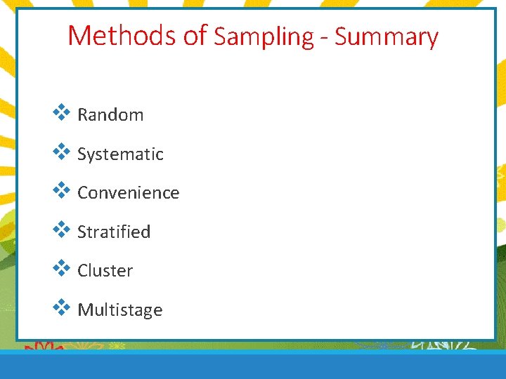 Methods of Sampling - Summary v Random v Systematic v Convenience v Stratified v